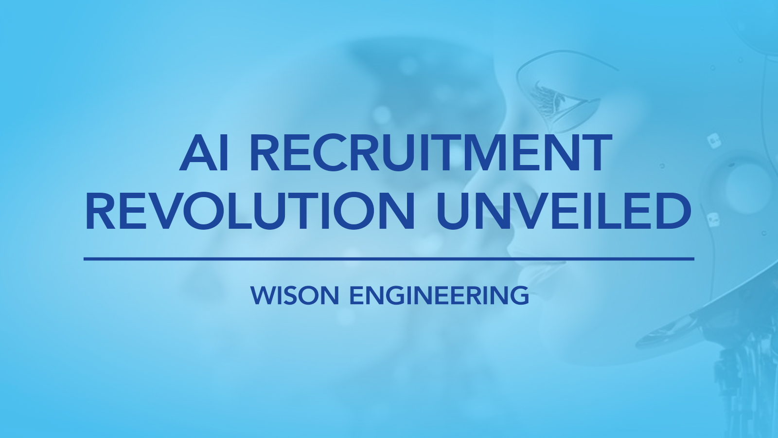 Wison Engineering: Pioneering a New Era of AI-Enabled Talent Acquisition
